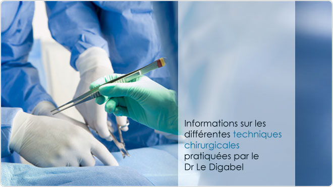 Informations sur les différentes techniques chirurgicales pratiquées par le Dr Le Digabel