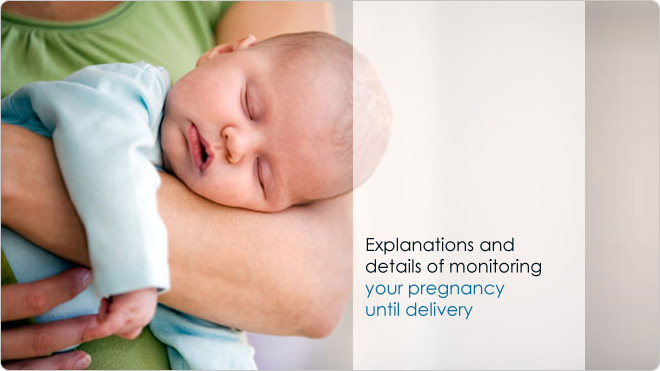 Explanations and details of monitoring your pregnancy until delivery 